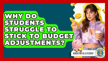 Why Do Students Struggle To Stick To Budget Adjustments? - Budgeting as a Student
