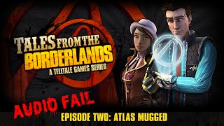 Tales From the Borderlands - Atlas Mugged - Full Episode Audio Fail