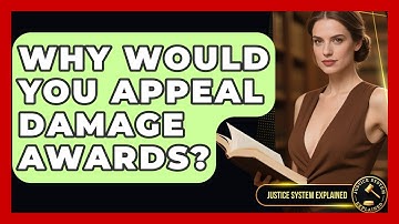 Why Would You Appeal Damage Awards? - Justice System Explained