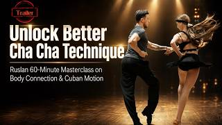 【Trailer】Unlock Better Cha Cha Technique | Ruslan  60-Min Body Connection & Cuban Motion