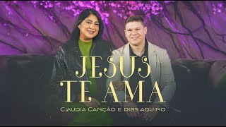 Jesus Te Ama - Claudia Canção e Dibs Aquino