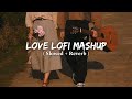 Love Lofi Mashup Slowed Reverb Hindi Lofi Song Remix Trending Songs Mashup