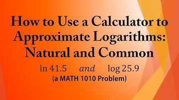 How to Use a Calculator to Approximate Logarithms: Natural and Common