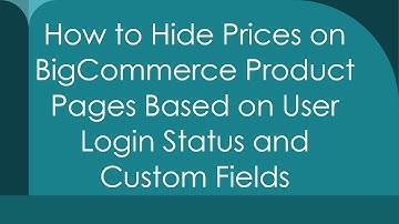 How to Hide Prices on BigCommerce Product Pages Based on User Login Status and Custom Fields