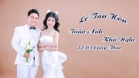 Lễ Tân Hôn Tuấn Anh * Khả Nghi 22/03/2024 AL