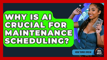 Why Is AI Crucial For Maintenance Scheduling? - How Things Break