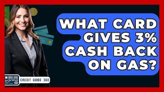 What Card Gives 3% Cash Back On Gas? | CreditGuide360 News