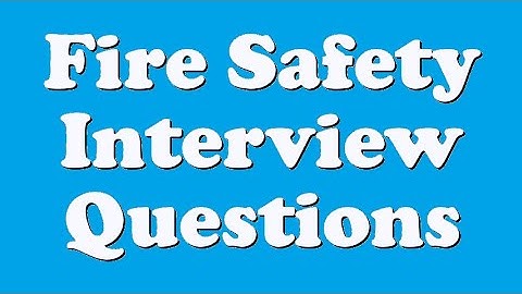 Fire Safety Interview Questions