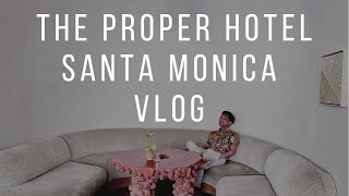 The Proper Hotel Santa Monica - Vlog