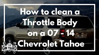 How to clean the throttle body on a 2007  2014 Chevrolet Tahoe  EGM DIY