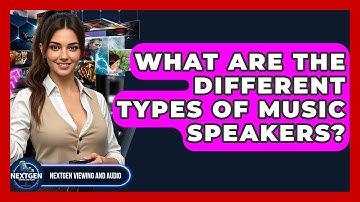 What Are The Different Types Of Music Speakers? - NextGen Viewing and Audio
