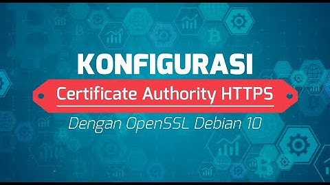 KONFIGURASI CERTIFICATE AUTHORITY HTTPS DENGAN MENGGUNAKAN OPENSSL PADA DEBIAN 10