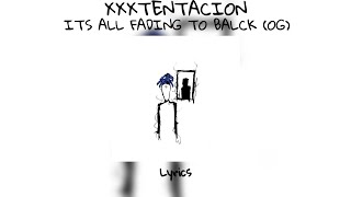 XXXTENTACION - ITS ALL FADING TO BLACK (OG) (Lyrics)