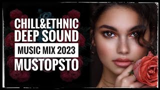 CHILL&ETHNIC DEEP SOUND MUSIC MIX DEEP HOUSE MIX 2023 MUSTOPSTO