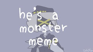 He's a monster meme (murder drones)