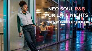Once This Plays, You're Not Skipping Anything 🎧 | Neo Soul R&B for Late Nights & Easy Evenings