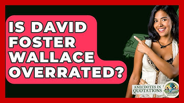 Is David Foster Wallace Overrated? - Anecdotes in Quotation