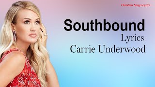 Southbound With Lyrics  - Carrie Underwood -  New Christian Songs Lyrics