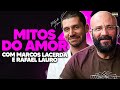 Mitos do amor com marcos lacerda e rafael lauro  podcast do mhm