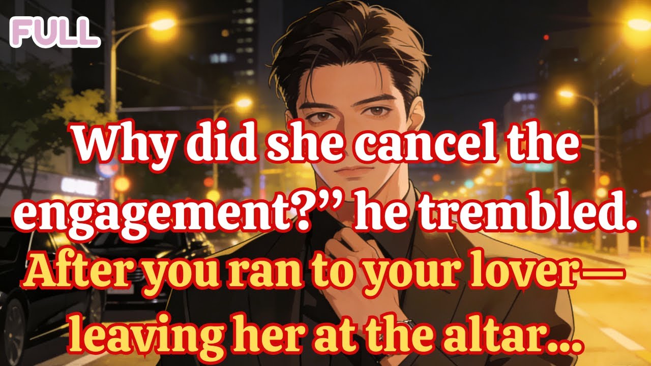 Why did she cancel the engagement he trembled. After you ran to your lover—leaving her at the altar