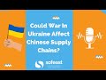 Could War In Ukraine Affect Chinese Supply Chains?