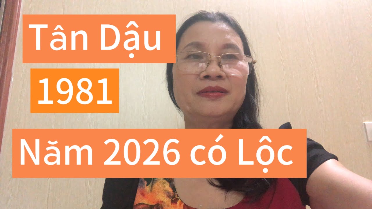 # luận giải về vận hạn tuổi Tân Dậu 1981 năm 2026 có tài có Lộc 