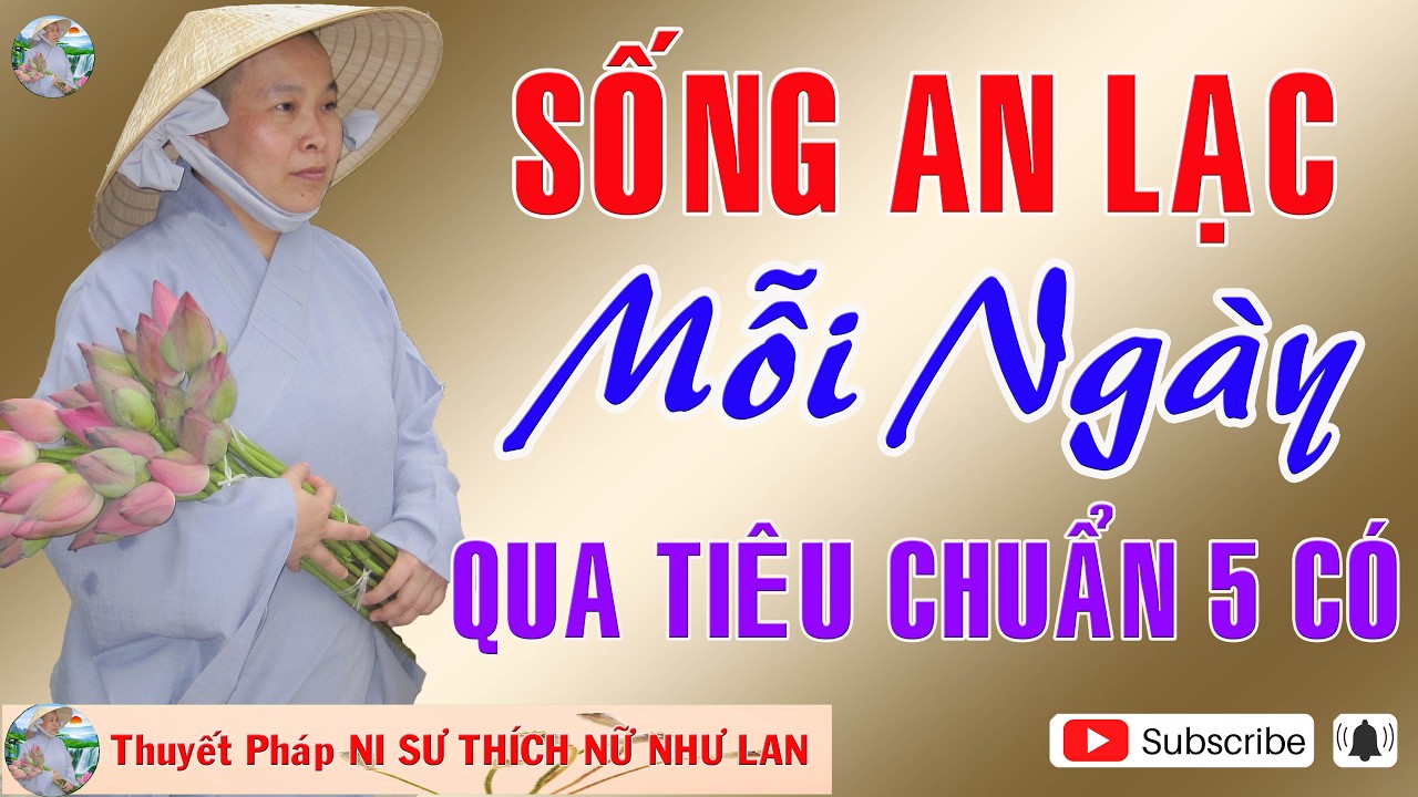 SỐNG AN LẠC MỖI NGÀY QUA TIÊU CHUẨN 5 CÓ | Thuyết Pháp NI SƯ THÍCH NỮ NHƯ LAN 🙏🙏🙏