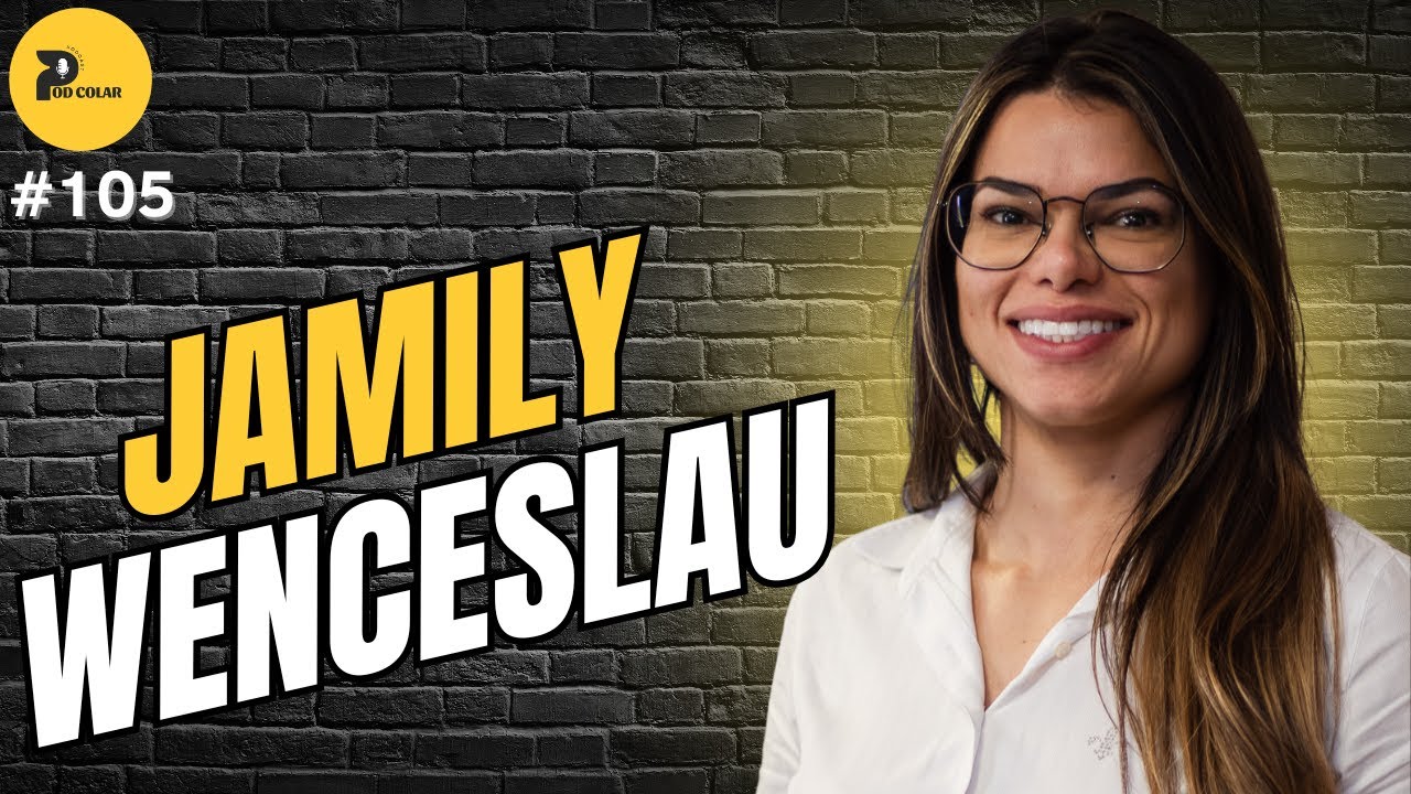JAMILY WENCESLAU - PODCOLAR - #105