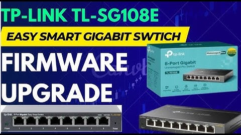 TP-link TL-SG108E Easy Smart Switch Firmware Upgrade Step by Step Guide