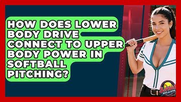 How Does Lower Body Drive Connect To Upper Body Power In Softball Pitching?