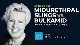 Midurethral Slings vs Bulkamid w/ Dr. Tamsin Greenwell | BackTable OBGYN Podcast Ep. 40