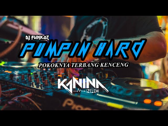 DJ FUNKOT PUMPIN HARD 2023 TERBANG KENCENG   DJ KANINA class=