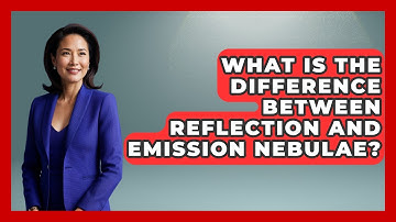 What Is The Difference Between Reflection And Emission Nebulae? - Astronomy Made Simple