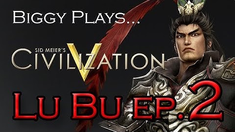 Biggy Plays Civilization 5 - Lu Bu Ep. 2