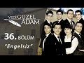 Yedi Güzel Adam Engelsiz 36.Bölüm