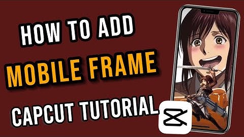 How to Add Mobile Frame in CapCut