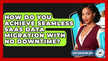 How Do You Achieve Seamless SaaS Data Migration With No Downtime? - Legal And HR SaaS Stack