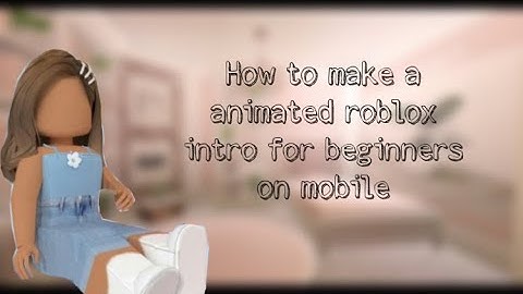 How to make animated roblox intro for BEGINNERS for mobile || super easy