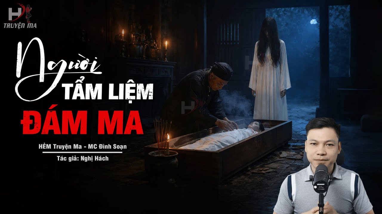Đọc Truyện Ma: NGƯỜI TẨM LIỆM ĐÁM MA – Thầy Cúng Đóng Đinh Yểm Quan Giải Trùng MC Đình Soạn Kể