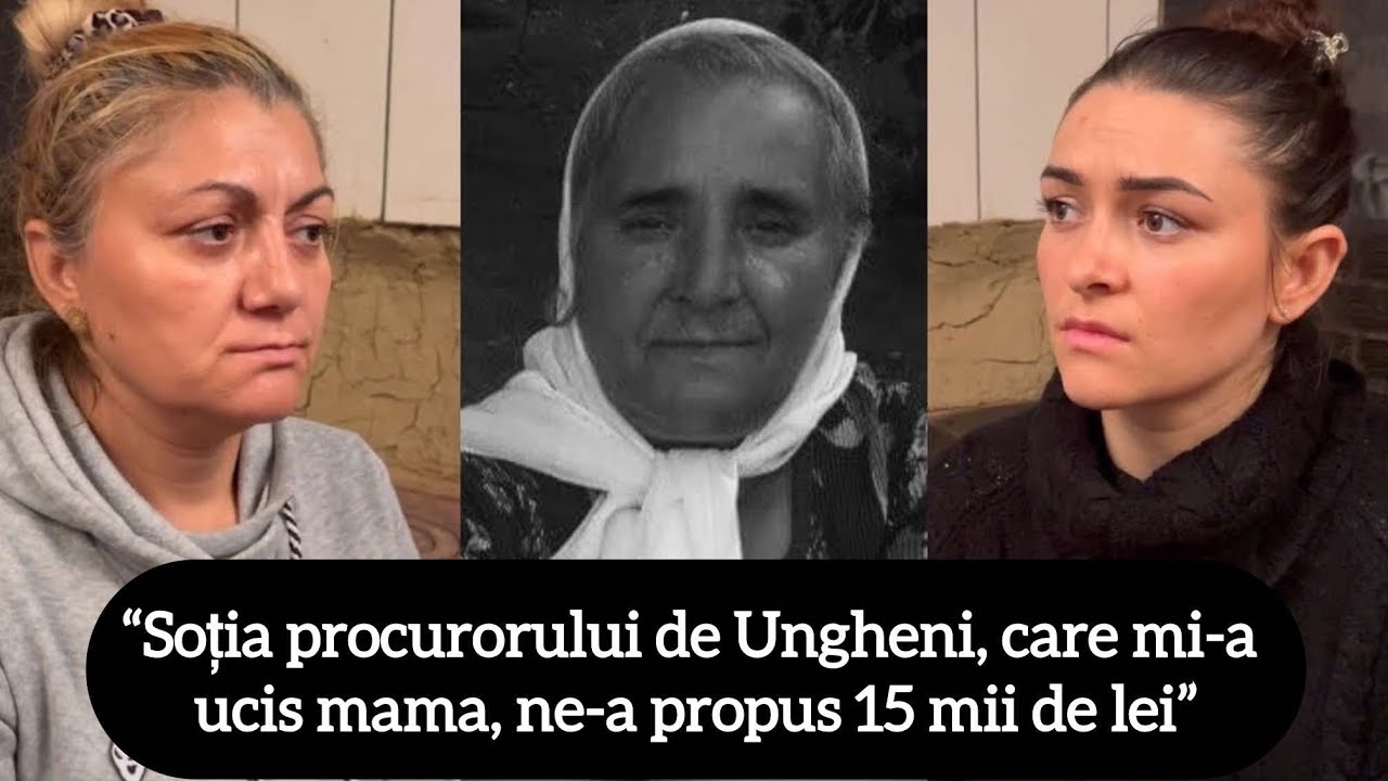 “Soția procurorului de Ungheni, care mi-a ucis mama, ne-a propus 15 mii de lei”