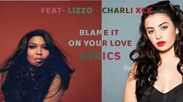 Blame It On Your Love Lyrics | Charli XCX - feat. Lizzo | Lyrics