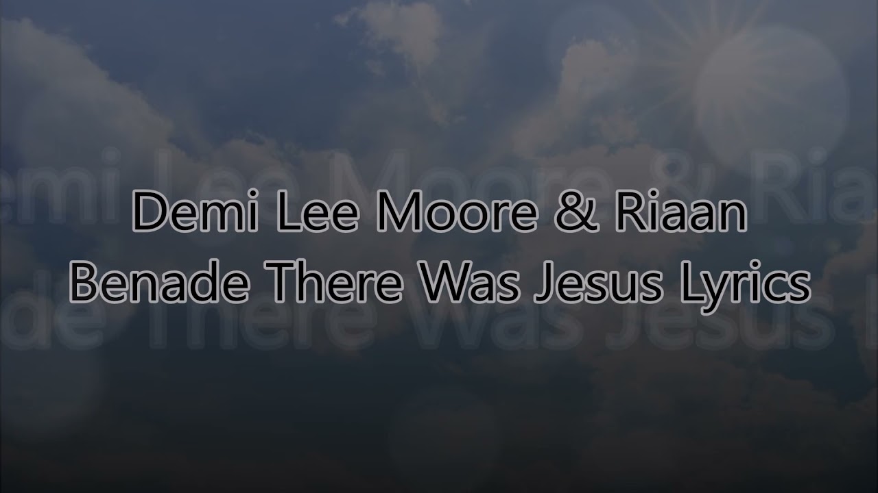 Download Demi Lee Moore & Riaan Benade There Was Jesus Lyrics