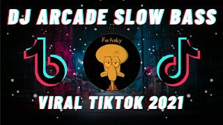 DJ ARCADE SLOW BASS REMIX VIRAL TIKTOK SLOW BASS TERBARU 2021