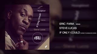 Eric Faria - Remix - If Only I Could Feat Steve Lucas - (Sydney Youngblood Cover)