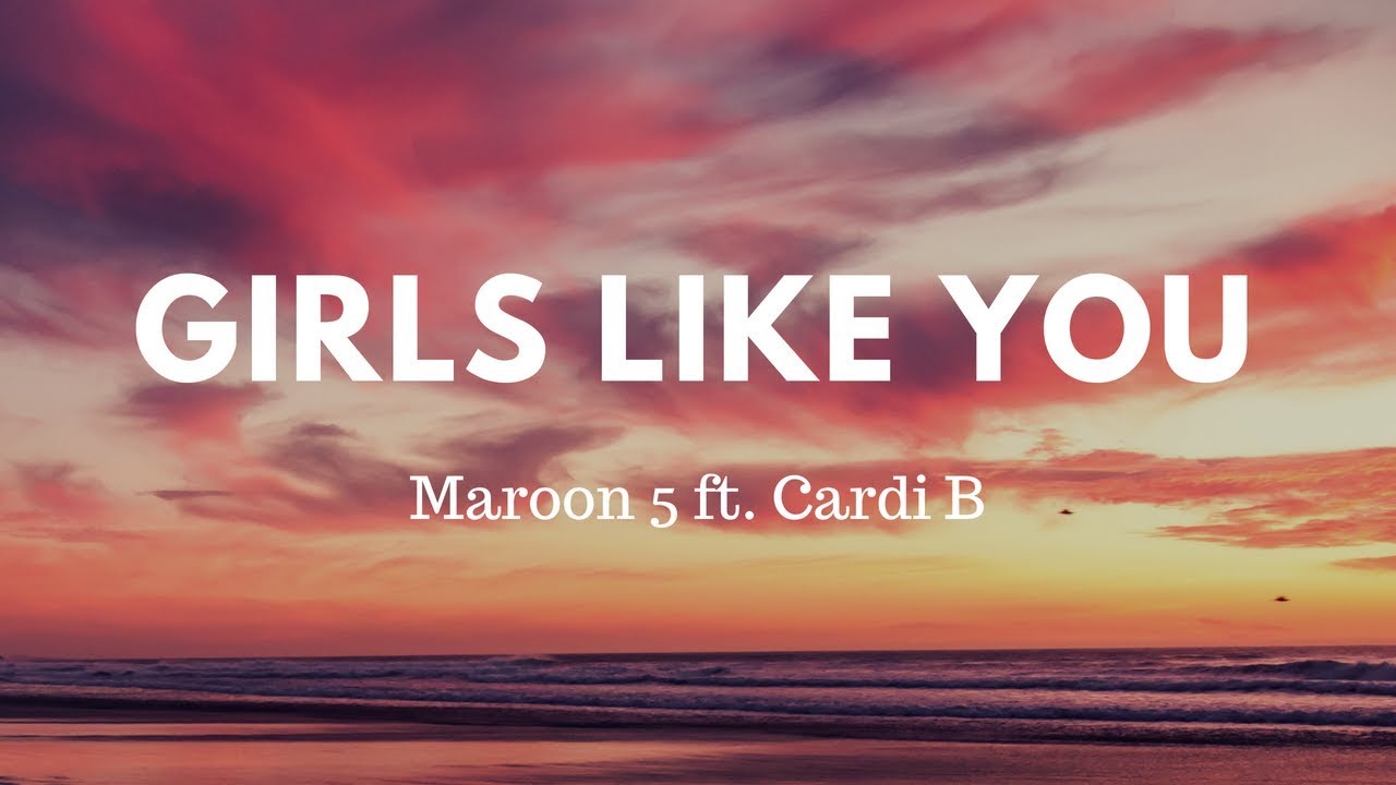 Maroon 5 Girls Like You ft. Cardi b (Lyrics) YouTube