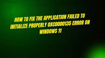 How to Fix The application failed to initialize properly 0xc0000135 Error on Windows 11
