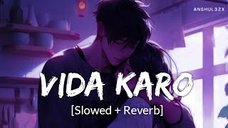 Vida Karo - Lofi [Slowed + Reverb] | Arijit Singh, Jonita Gandhi, A.R. Rehman, | Anshul3zx