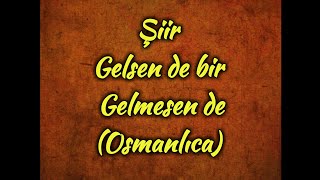 Osmanlıca - gelsen de bir gelmesen de - hayati inanç - Osman Yüksel Serdengeçti