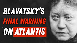 The Real Reason Atlantis Sank 850.000 Years Ago Helena Blavatsky Warned Us This Will Happen Again