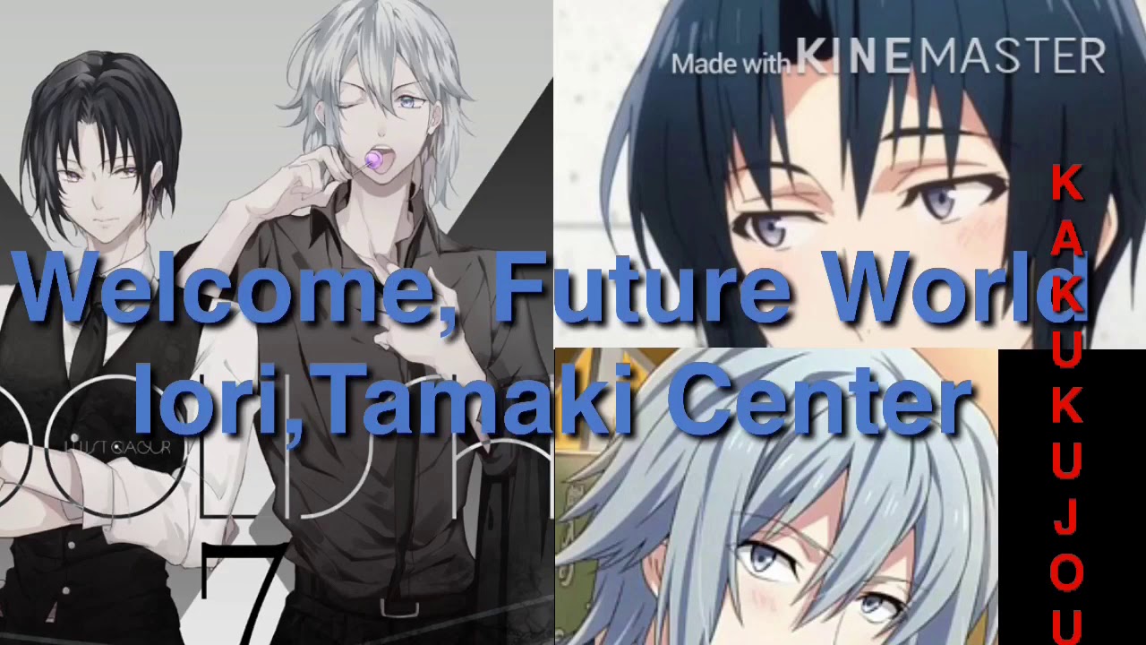 Welcome Future World Idolish7 Trigger Re Vale Tamaki Iori Center Youtube